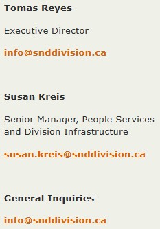 Tomas Reyes Executive Director info@snddivision.ca Susan Kreis Senior Manager, People Services and Division Infrastructure susan.kreis@snddivision.ca General Inquiries info@snddivision.ca